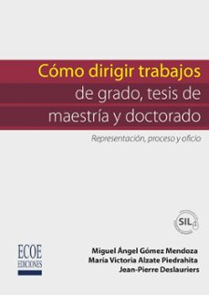 como dirigir trabajos de grado, tesis de maestria y doctorado (ebook)-miguel gomez-9789585080324