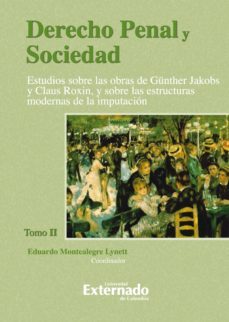 derecho penal y sociedad. estudios sobre las obras de gunther jakobs y claus roxin, y sobre las estructuras modernas de la imputacion. tomo 2 (ebook)-eduardo montealegre lynett-9789587105124