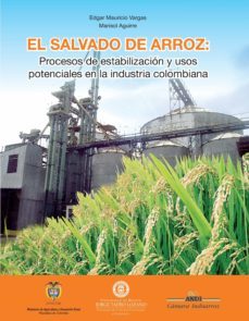 el salvado de arroz: procesos de estabilizacion y usos potenciales en la industria colombiana (ebook)-edgar mauricio vargas-marisol aguirre-9789587250824