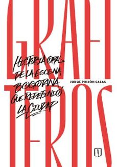 grafiteros historia oral de la escena bogotana que redefinio la ciudad-jorge pinzon salas-9789587986624