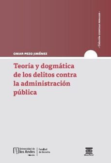 teoria y dogmatica de los delitos contra la administracion publica (ebook)-omar pezo jiménez-9789587987324