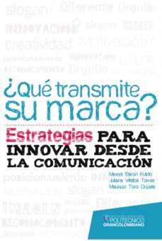 ¿que transmite su marca? estrategias para innovar desde la comunicacion (ebook)-mireya baron-juliana villalba-mauricio toro-9789588721224