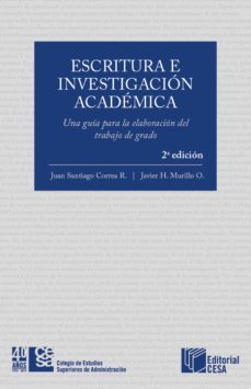 escritura e investigacion academica: una guia para la elaboracion del trabajo de grado (ebook)-juan santiago correa-javier h. murillo-9789588722924