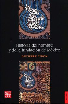 historia del nombre y la fundacion de mexico (3ª ed.)-gutierre tibon-9789681638924