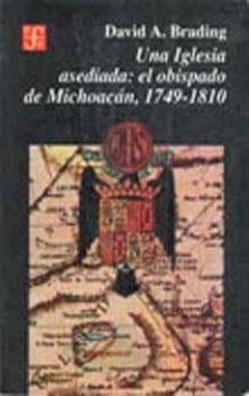una iglesia asediada: el obispado de michoacan 1749-1810-9789681642624