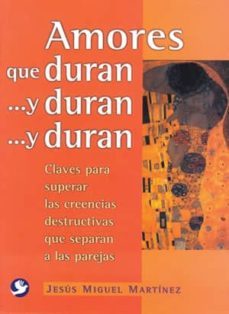 amores que duran y duran y duran: claves para superar las creenci as destructivas que separan a las parejas-jose manuel martinez-9789688607824