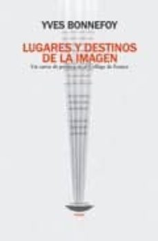 lugares y destinos de la imagen: un curso de poetica en el colleg e de france-9789871228324