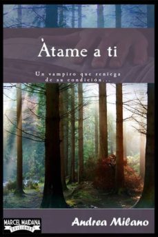 atame a ti (ebook)-andrea milano-9789873669224