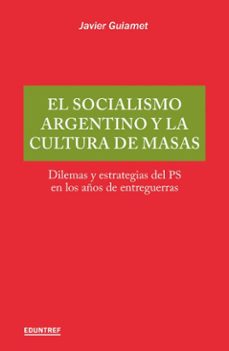 el socialismo argentino y la cultura de masas (ebook)-javier guiamet-9789878359724