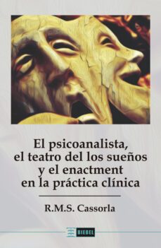 el psicoanalista, el teatro de los sueños y el enactment en la practica clinica (ebook)-r.m.s. cassorla-9789878362724