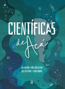 cientificas de aca (ebook)-julieta alcain-valeria edelsztein-julieta elffman-9789878692524