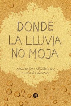 donde la lluvia no moja (ebook)-lucila ursino-osvaldo serrichio-9789878766324