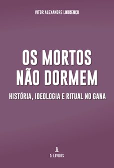 os mortos no dormem: historia, ideologia e ritual no gana (ebook)-9789895860524