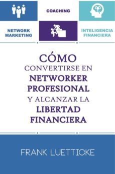 como convertirse en networker profesional y alcanzar la libertad financiera (ebook)-frank luetticke-9789942137524