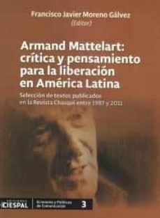 armand mattelart: critica y pensamiento para la liberacion en ame rica latina-francisco javier moreno galvez-9789978551424