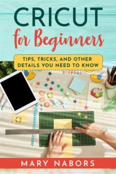 cricut for beginners. tips, tricks, and other details  you need to know (ebook)-9791220370424