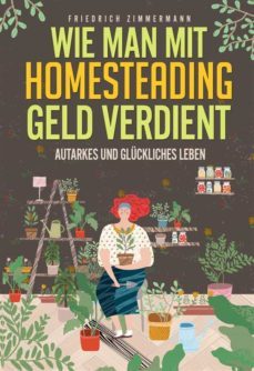 wie man mit homesteading geld verdient. autarkes und gluckliches leben (ebook)-9791221413724