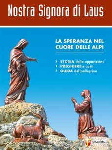 nostra signora di laus. la speranza nel cuore delle alpi. storia delle apparizioni, guida del pellegrino (ebook)-9791256390724