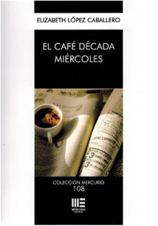 el cafe decada miercoles-elizabeth lopez caballero-9791387704124