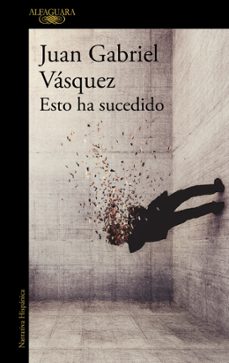 esto ha sucedido-juan gabriel vasquez-9791387846824