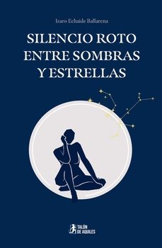 silencio roto entre sombras y estrellas-izaro echaide ballarena-9791387930424