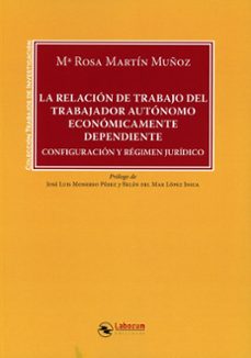 relación de trabajo del trabajadora autónomo económicamente confi guración y régimen jurídico-maria rosa martin muñoz-9791388025624