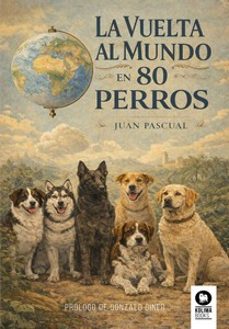 la vuelta al mundo en 80 perros-juan pascual beitia-9791388155024