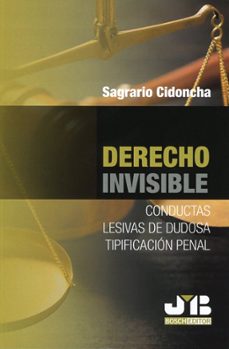 derecho invisible. conductas lesivas de dudosa tipificación-sagrario cidoncha montero-9791388409424