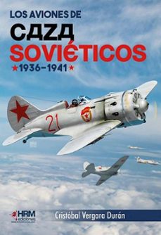 los aviones de caza sovieticos 1936-1941-cristobal vergara duran-9791399006124