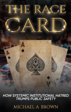 the race card: how systemic institutional hatred trumps public safety (ebook)-michael brown-9798218804824