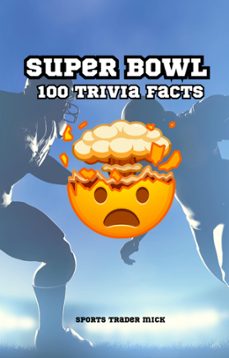 super bowl chronicles: 100 trivia facts (ebook)-michael smith-9798223697824