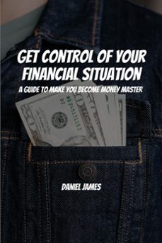 get control of your financial situation! a guide to make you become money master! (ebook)-daniel james-9798224623624