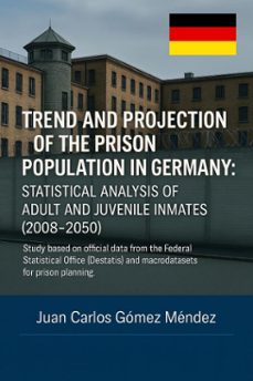 trend and projection of the prison population in germany: statistical analysis of adult and juvenile prisoners (2008–2050).-juan carlos gómez méndez-9798227828224