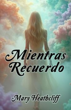 mientras recuerdo (ebook)-mary heathcliff-9798230819424