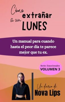 como extrañar a un lunes: un manual para cuando hasta el peor dia te parece mejor que tu ex (ebook)-nova lips-9798231066124
