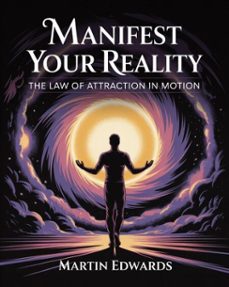 manifest your reality: the law of attraction in motion (ebook)-martin edwards-9798231286324