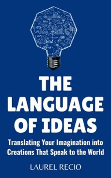 the language of ideas : translating your imagination into creations that speak to the world (ebook)-laurel recio-9798232099824