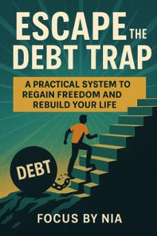 escape the debt trap:  a practical system to regain freedom and rebuild your life (ebook)-focus by nia-9798232469924