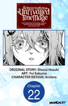 reincarnation of the unrivalled time mage: the underachiever at the magic academy turns out to be the strongest mage who controls time! @022 (ebook)-shusui hazuki-yui sakuma-9798893709124