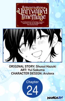 reincarnation of the unrivalled time mage: the underachiever at the magic academy turns out to be the strongest mage who controls time! @024 (ebook)-shusui hazuki-yui sakuma-9798893710724