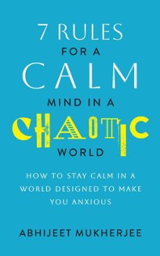 7 rules for a calm mind in a chaotic world - how to stay calm in a world designed to make you anxious (ebook)-abhijeet mukherjee-9798998633324