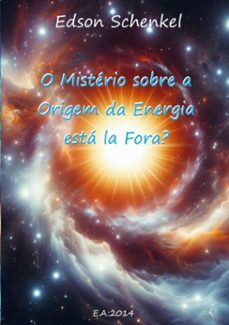 o misterio sobre a origem da energia esta la fora? (ebook)-edson schenkel-3410001597534