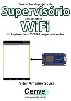desenvolvendo projetos de supervisorio com interface wifi no app inventor e esp8266 programado no lua (ebook)-vitor amadeu souza-3410002411334