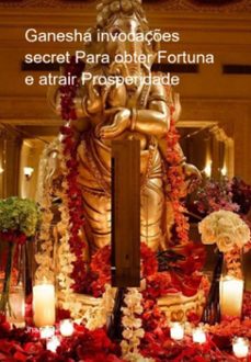 ganesha invocaçes secret para obter fortuna e atrair prosperidade (ebook)-jhany silva-3410005522334