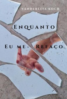 enquanto eu me refaço (ebook)-vanderléia koch-3410008590934