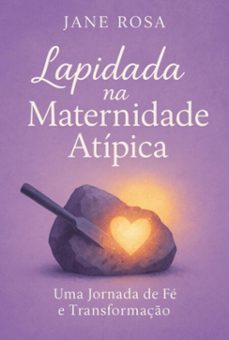 lapidada na maternidade atipica (ebook)-jane aparecida rosa-3410009107834