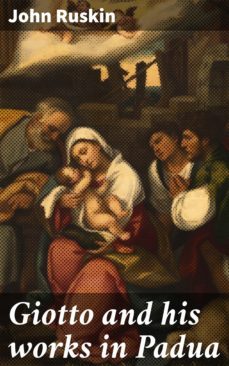 giotto and his works in padua (ebook)-john ruskin-4057664600134