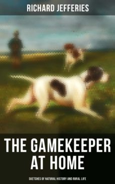 the gamekeeper at home: sketches of natural history and rural life (ebook)-richard jefferies-4064066052034