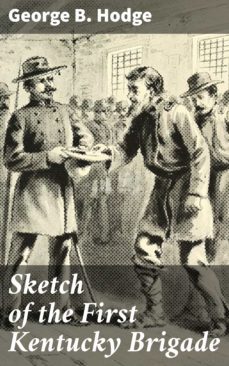 sketch of the first kentucky brigade (ebook)-george b. hodge-4064066101534