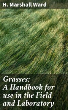 grasses: a handbook for use in the field and laboratory (ebook)-h. marshall ward-4064066170134